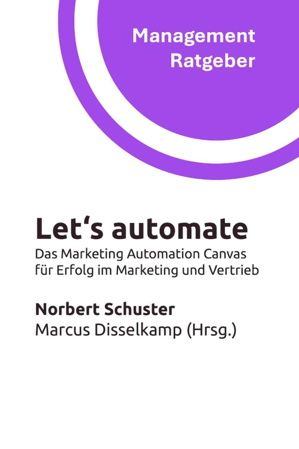 Let‘s automate: Das Marketing Automation Canvas für Erfolg im Marketing und Vertrieb (Management Ratgeber) Business, Finance & Career