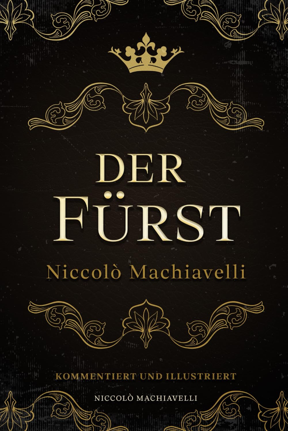 Der Fürst – Niccolò Machiavelli: Kommentiert und Illustriert Contemporary literature