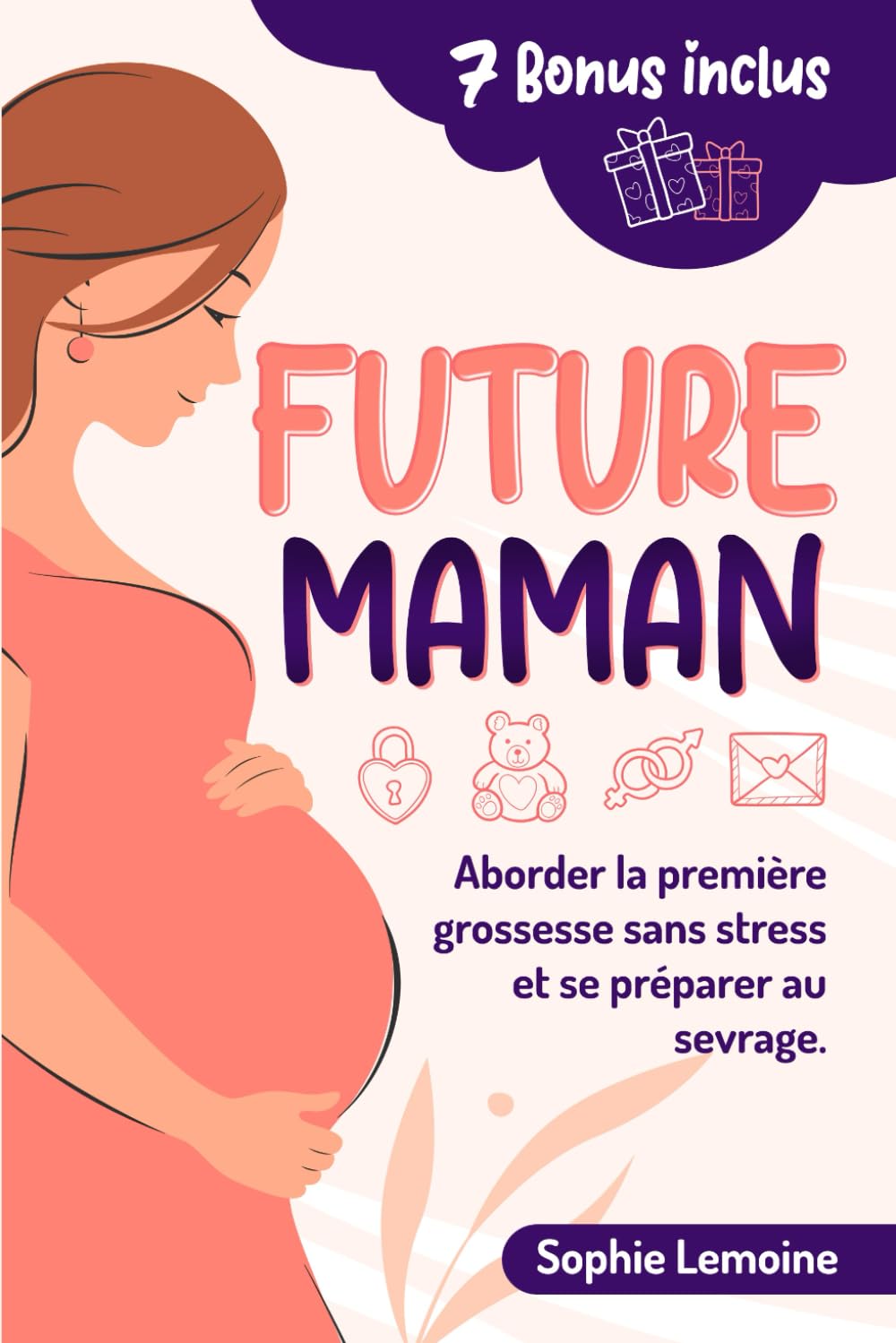Future maman: Conseils pratiques pour vivre sereinement la grossesse, aborder l'accouchement avec calme et se préparer aux premiers pas de la maternité, du sevrage aux premiers mois book