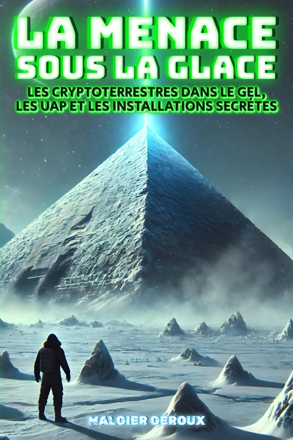 La menace sous la glace: Les cryptoterrestres dans le gel, les UAP et les installations secrètes: La vérité sur ce qui se trouve aux pôles: civilisations inconnues, d'ovnis, activités extraterrestres book