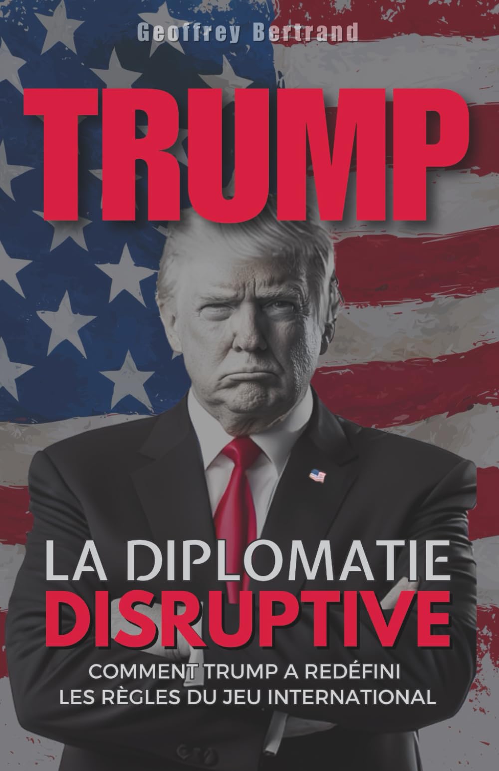 La Diplomatie Disruptive: Comment Trump a Redéfini les Règles du Jeu International book
