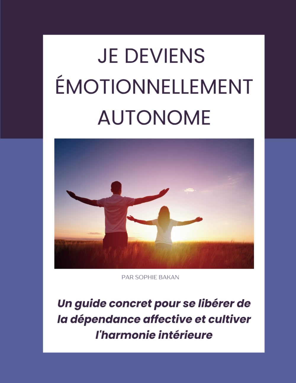 Je deviens émotionnellement autonome: Un guide concret pour se libérer de la dépendance affective et cultiver l'harmonie intérieure book