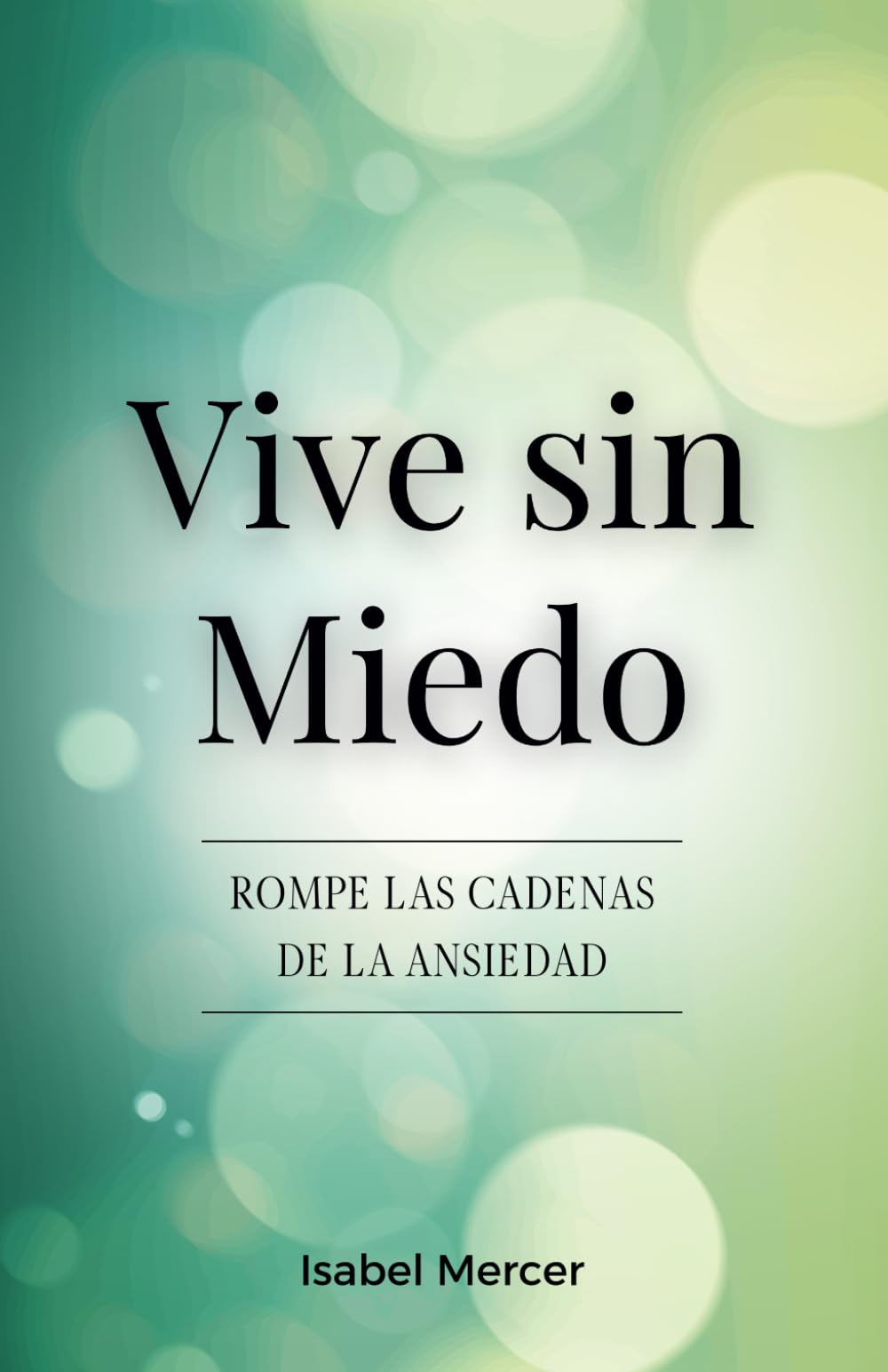 Vive Sin Miedo - Rompe Las Cadenas De La Ansiedad: Cómo Recuperar El Control De Tu Vida Con Técnicas De Respiración, Hábitos Saludables Y Un Enfoque Holístico Para La Paz Interior book