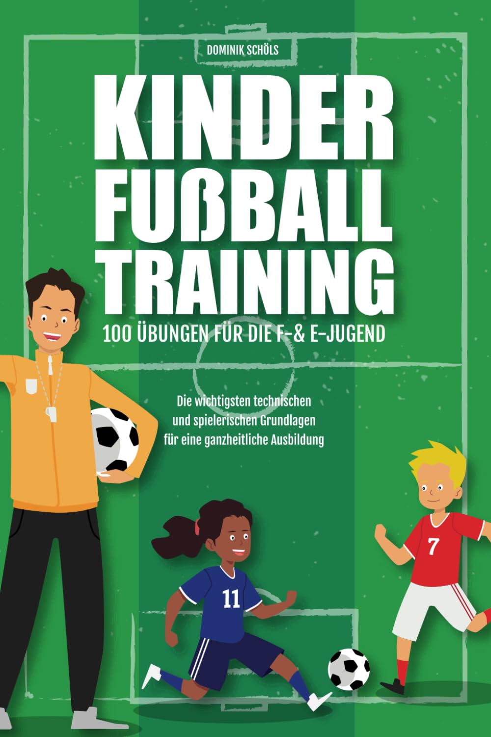 Kinderfußballtraining - 100 Übungen für die F- und E-Jugend: Die wichtigsten technischen und spielerischen Grundlagen für eine ganzheitliche Ausbildung Leisure & Fun