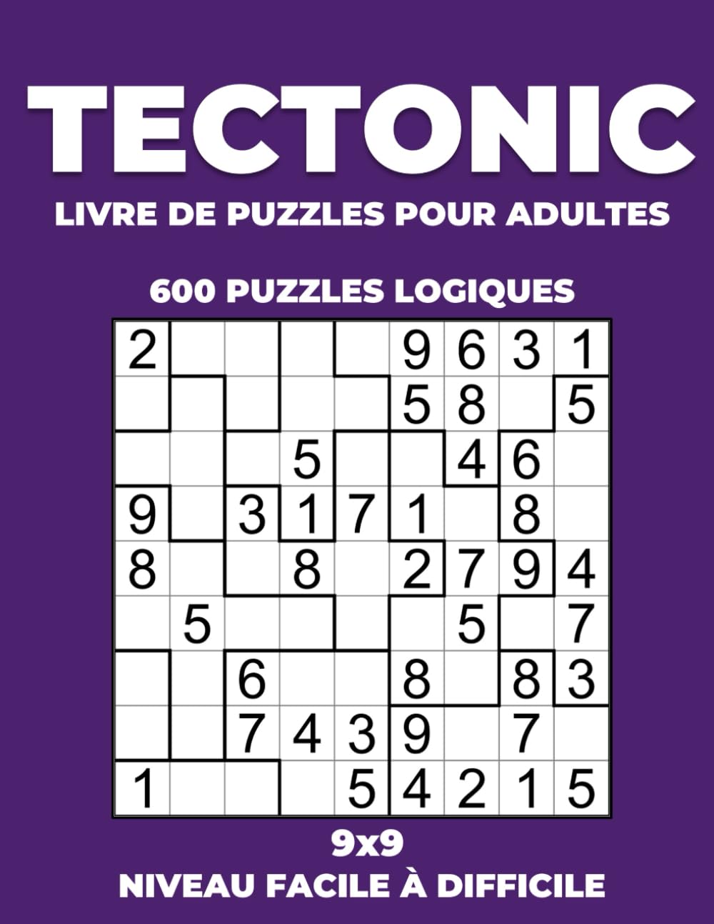 Tectonic 9x9 – 600 Puzzles Logiques – Niveau Facile à Difficile – Livre de Puzzles pour Adultes: Suguru Grand Format avec Solutions Complètes book