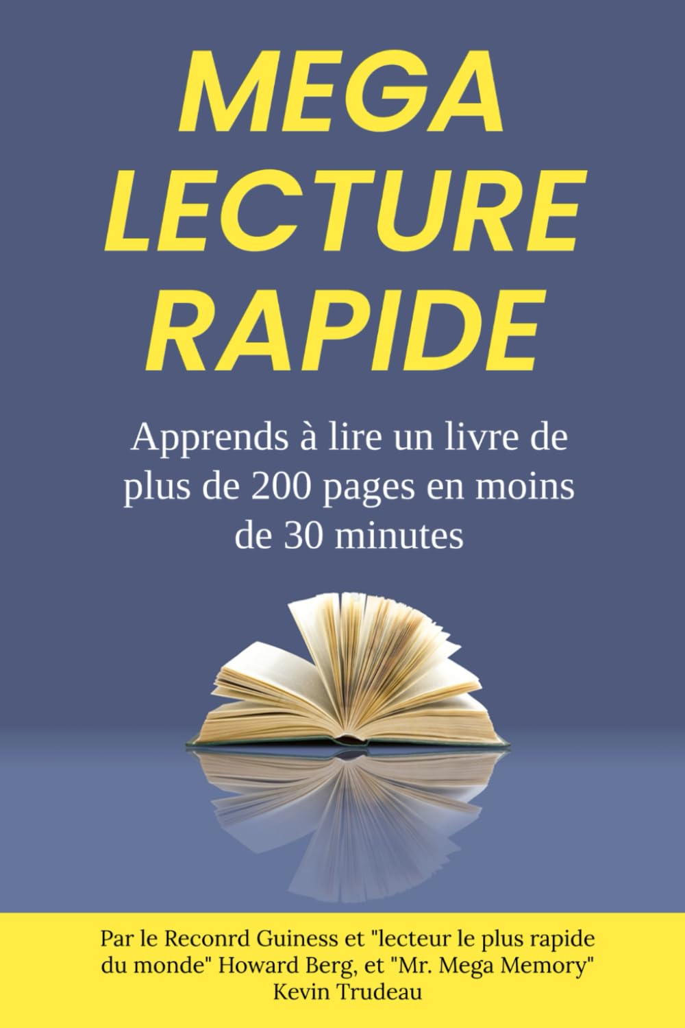 MEGA LECTURE RAPIDE: Apprends à lire plus de 200 pages d’un livre en moins de 30 minutes: par le Reconrd Guiness et "lecteur le plus rapide du monde" Howard Berg, et "Mr. Mega Memory" Kevin Trudeau book
