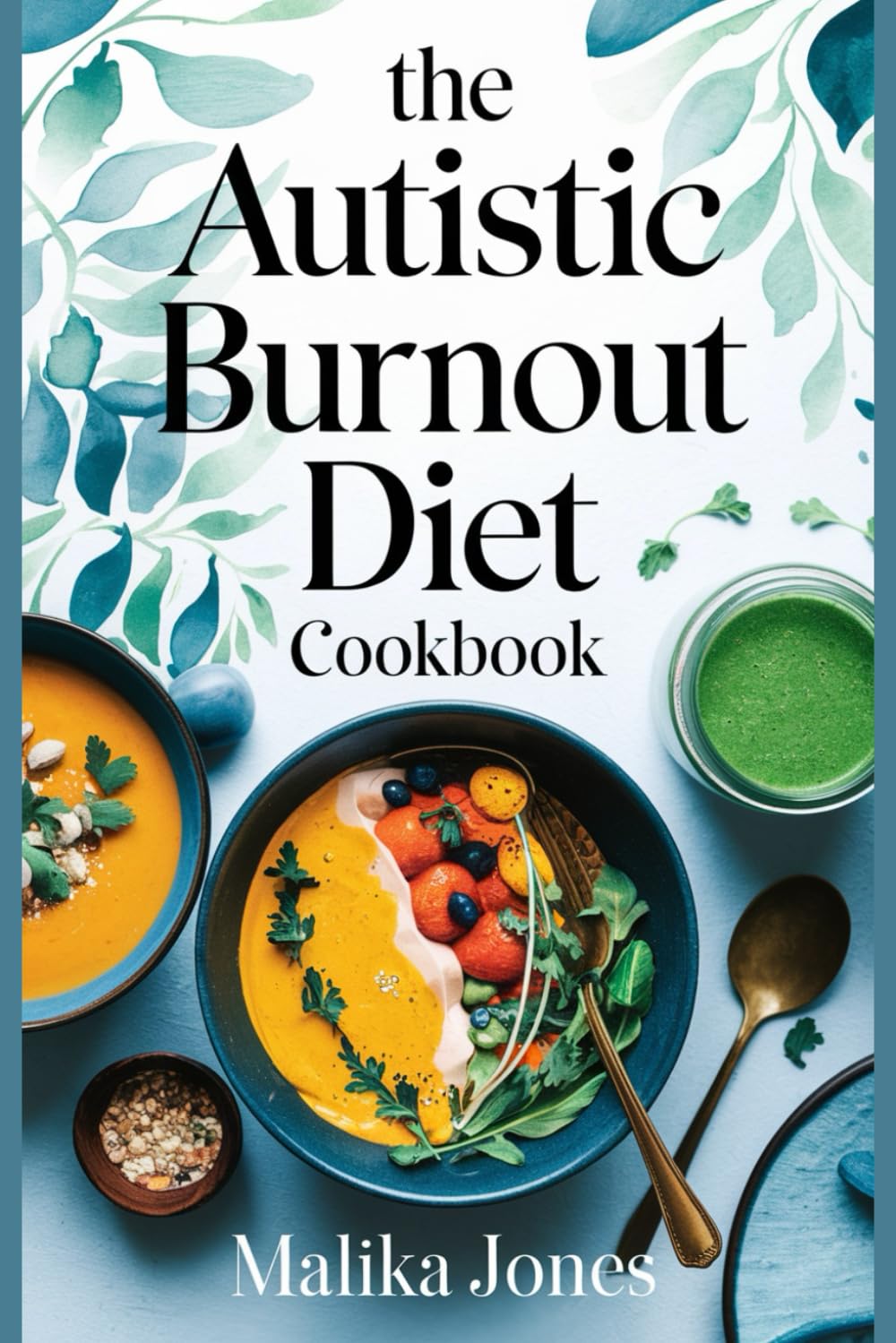 The Autistic Burnout Diet Cookbook: Sensory-Friendly Recipes to Restore Energy, Reduce Overwhelm, and Support Neurodivergent Well-Being | Includes 4 Weeks Meal Plan and Shopping List Medicine