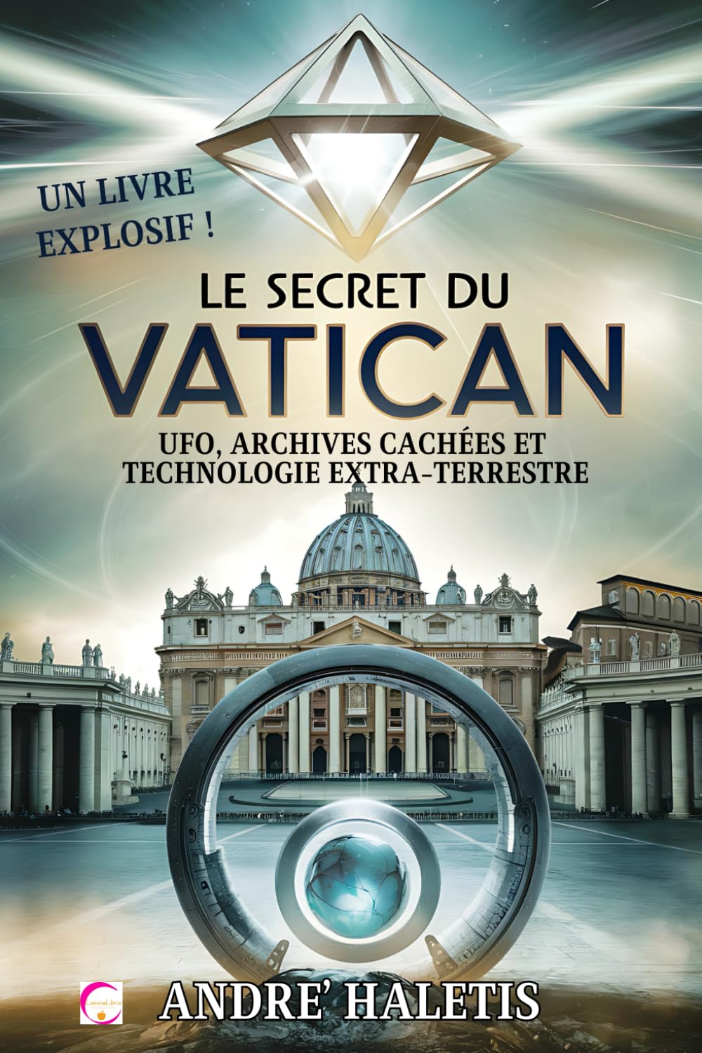 Le Secret du Vatican: UFO, Archives Cachées et Technologie Extra-terrestre: Documents Secrets et Technologies Extra-terrestres dans les Souterrains de la Cité Sainte book