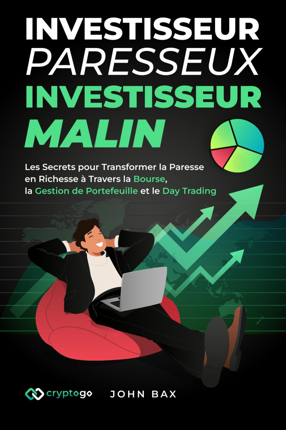 Investisseur Paresseux, Investisseur Malin: Les Secrets pour Transformer la Paresse en Richesse à Travers la Bourse, la Gestion de Portefeuille et le Day Trading Business, Finance & Career