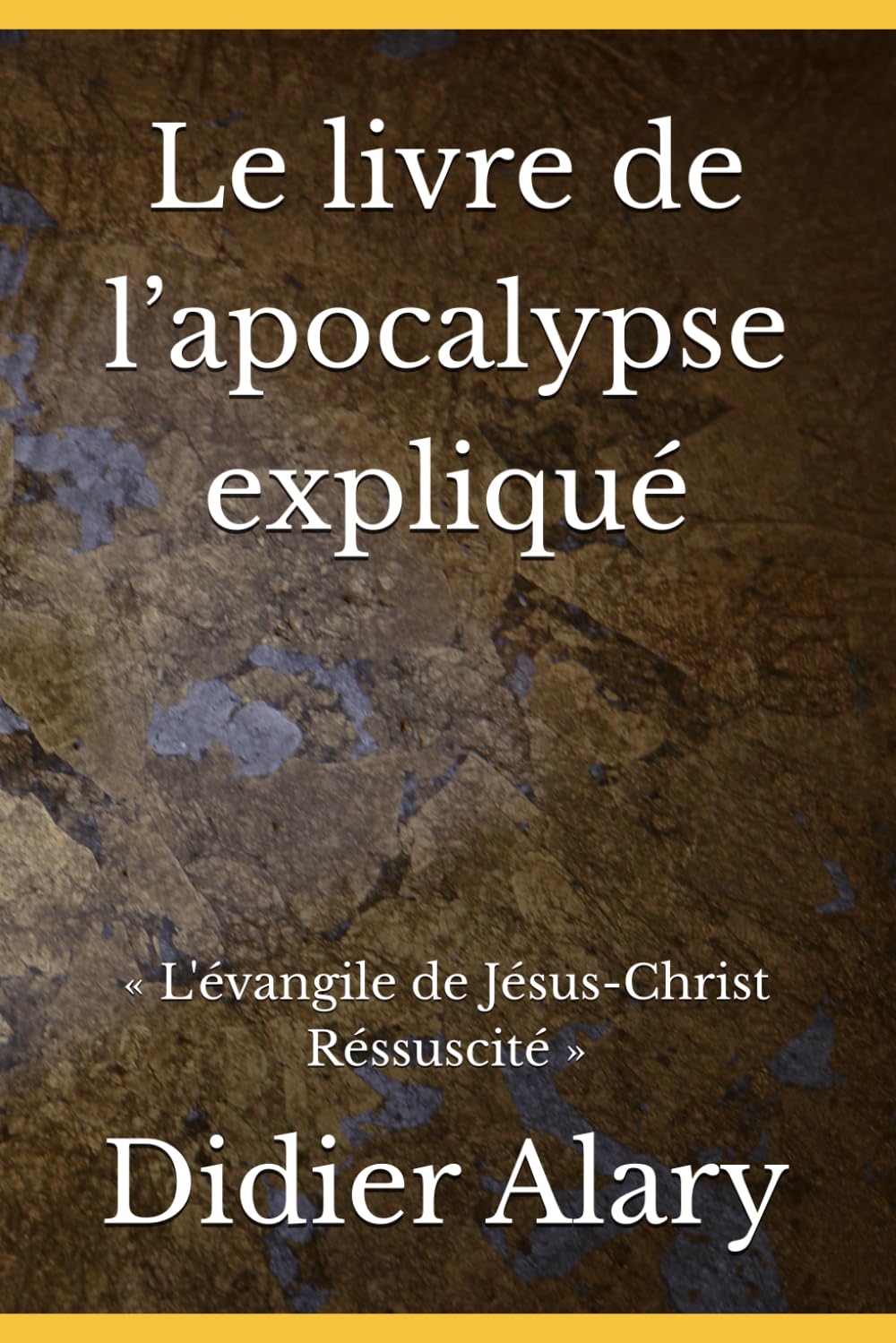 Le livre de l’apocalypse expliqué: « L'évangile de Jésus-Christ rEssuscité » book