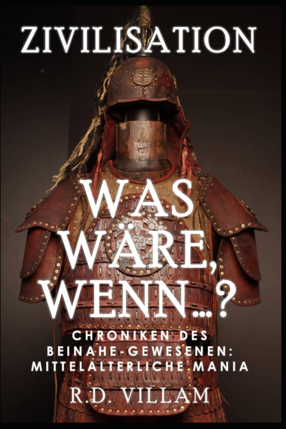 Was Wäre, Wenn…? - Chroniken des Beinahe-Gewesenen: Mittelalterliche Mania: Eine faszinierende und fesselnde alternative Geschichte (Zivilisation Was Wäre Wenn) Politics & History