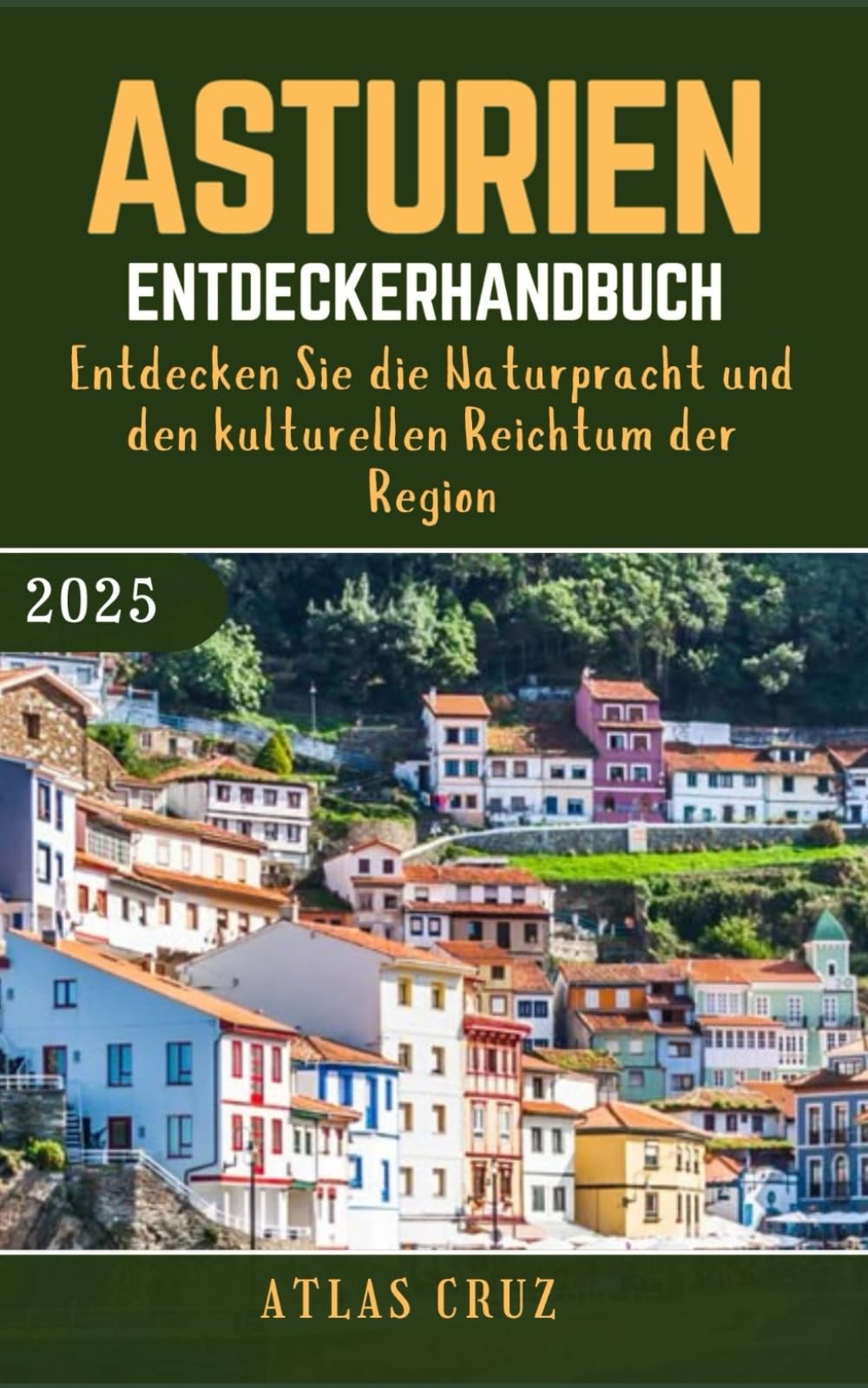 Asturien Entdeckerhandbuch 2025: Entdecken Sie die Naturpracht und den kulturellen Reichtum der Region (German Edition) (Wander Light) Hiking & Cycling