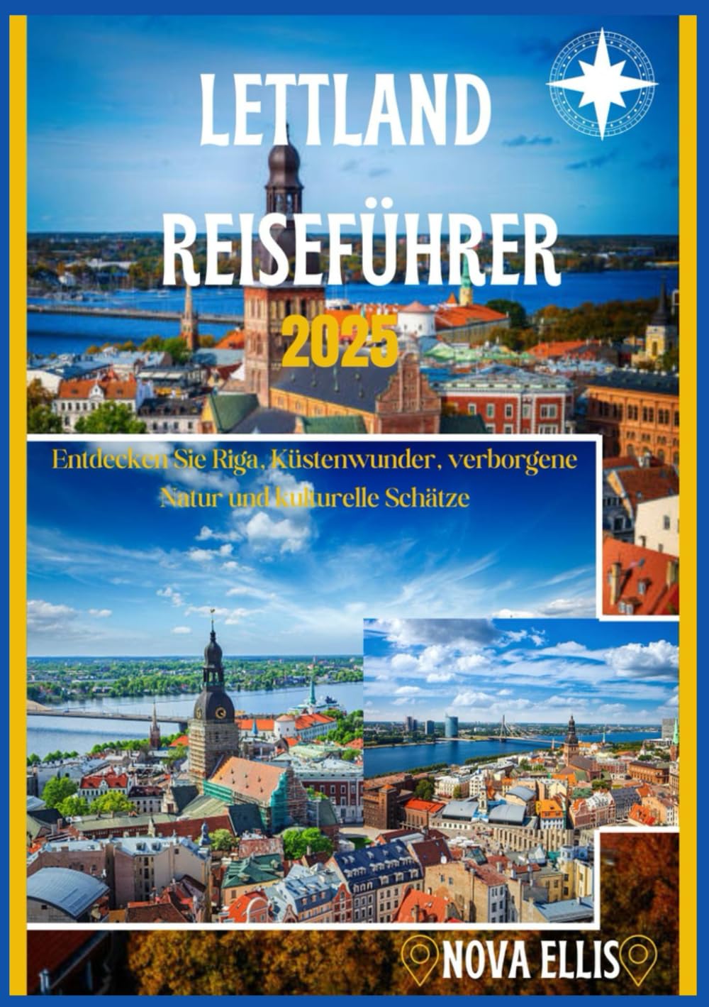 LETTLAND REISEFÜHRER 2025: Entdecken Sie Riga, Küstenwunder, verborgene Natur und kulturelle Schätze Travel Guides