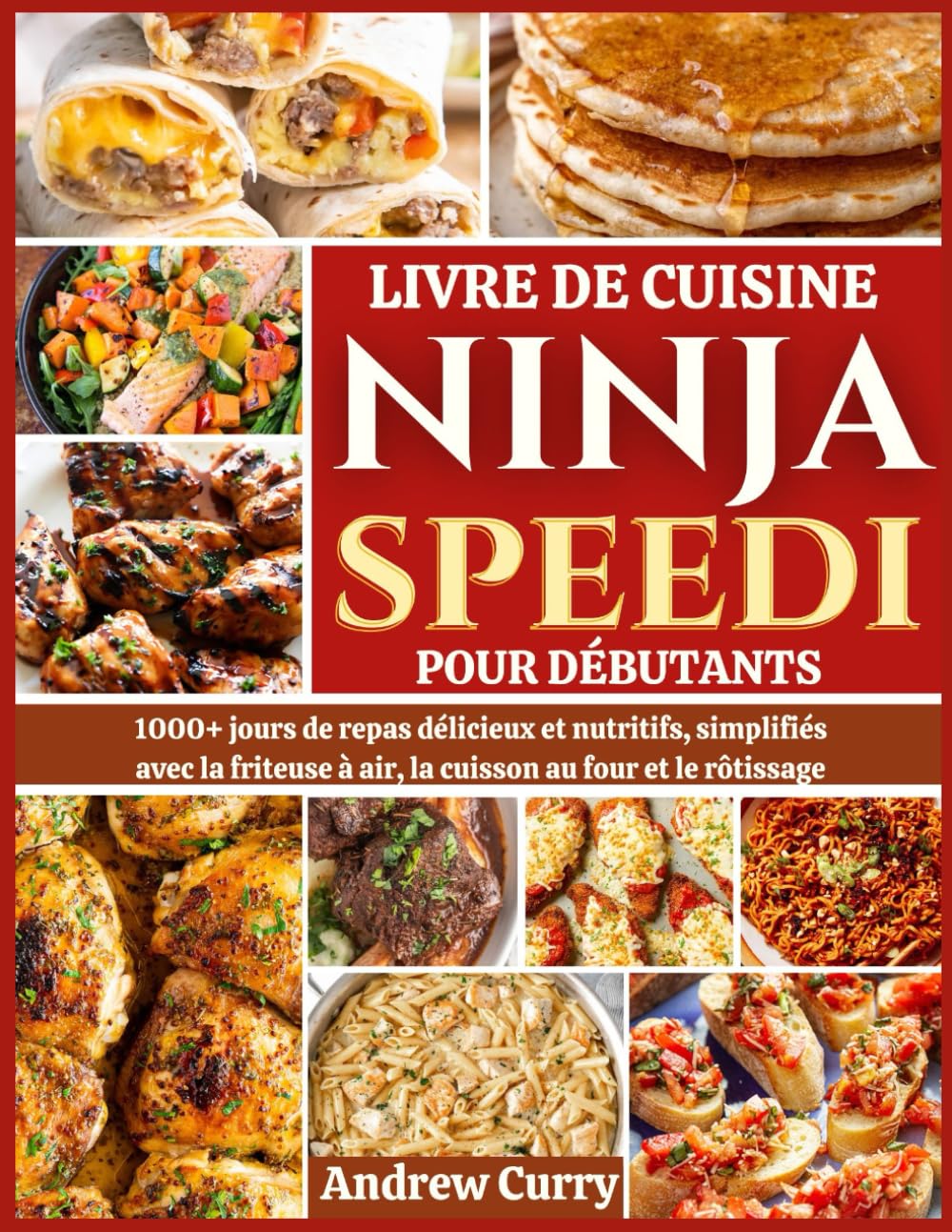 LIVRE DE CUISINE NINJA SPEEDI POUR DÉBUTANTS: 1000+ jours de repas délicieux et nutritifs, simplifiés avec la friteuse à air, la cuisson au four et le rôtissage (French Edition) book