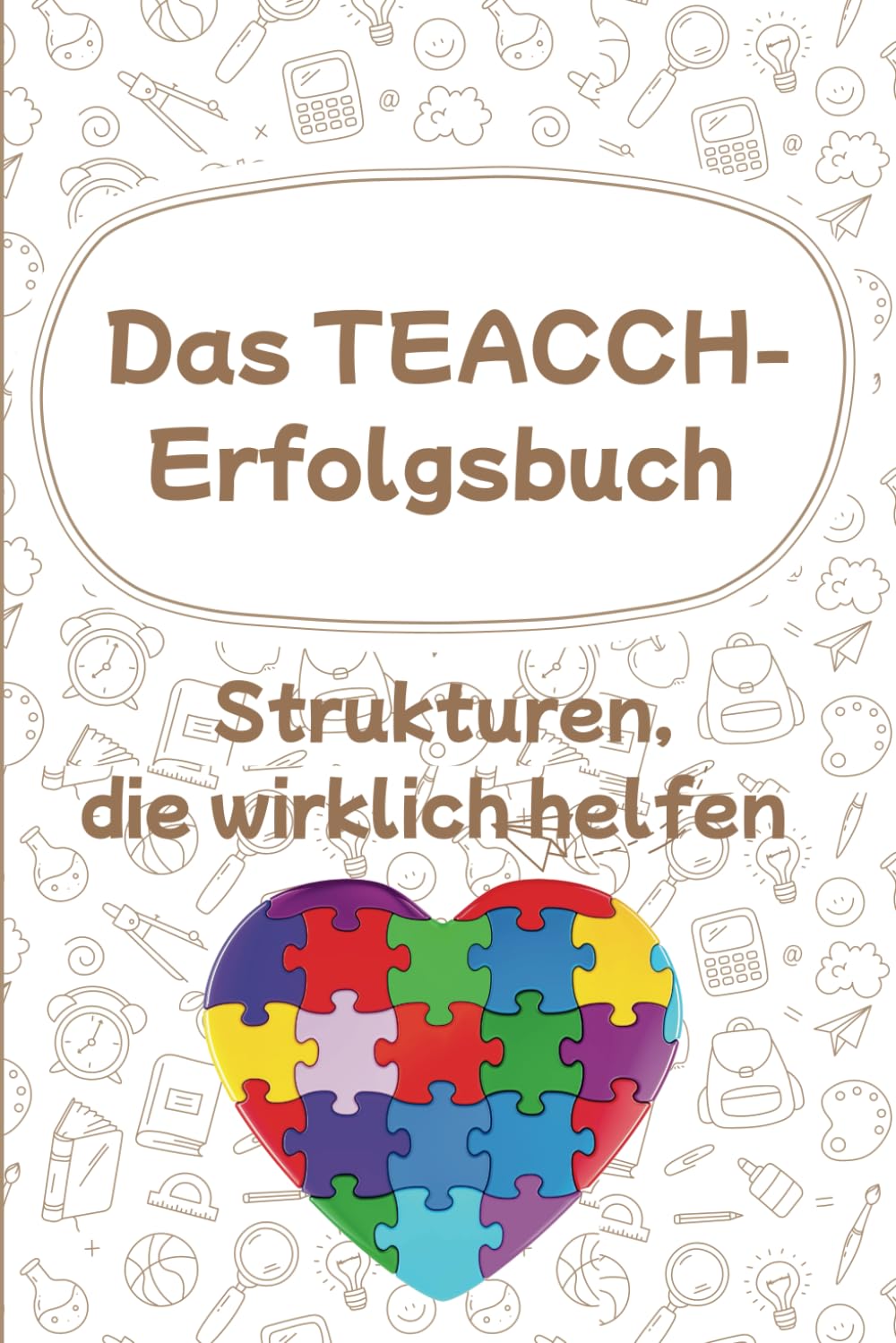 Das TEACCH-Erfolgsbuch - Strukturen, die wirklich helfen: Struktur schafft Möglichkeiten – Selbstständigkeit fördern mit TEACCH Health, Nutrition & Fitness