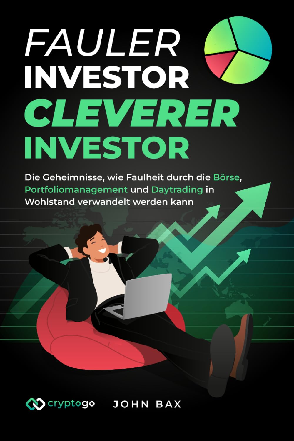 Fauler Investor, cleverer Investor: Die Geheimnisse, wie Faulheit durch die Börse, Portfoliomanagement und Daytrading in Wohlstand verwandelt werden kann Business, Finance & Career