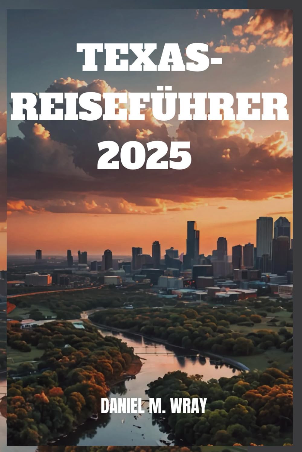 TEXAS-REISEFÜHRER 2025: Entdecken Sie atemberaubende Landschaften, lokale Aromen und unvergessliche Erlebnisse Learning & Reference
