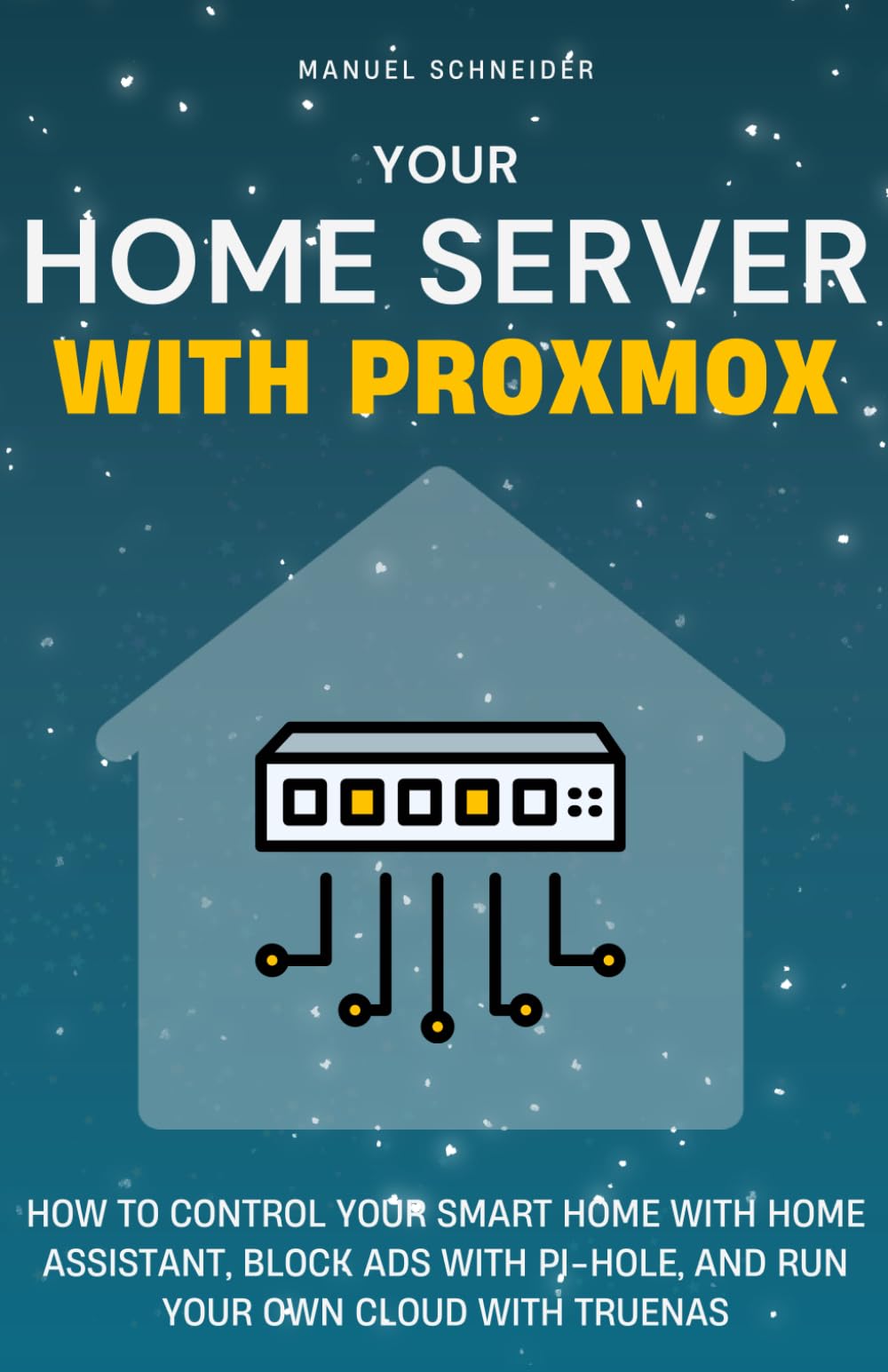 Your Home Server with Proxmox: How to Control Your Smart Home with Home Assistant, Block Ads with Pi-hole, and Run Your Own Cloud with TrueNAS book
