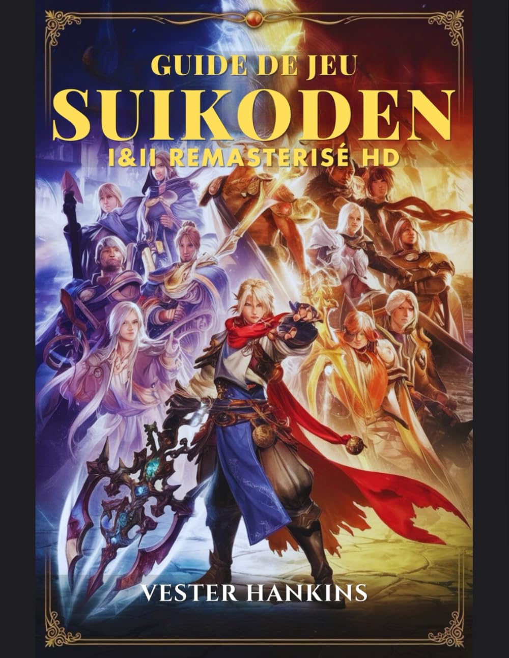 GUIDE DE JEU SUIKODEN I & II REMASTERISÉ HD: La Procédure Pas À Pas Ultime Pour Conquérir Des Batailles, Découvrir Des Secrets Et Recruter Les 108 Étoiles Du Destin. book