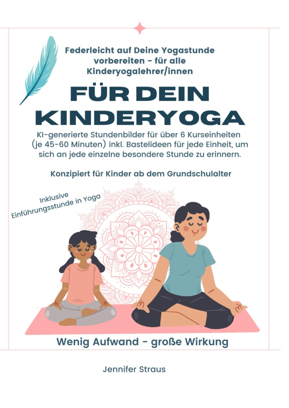 Für Dein Kinderyoga - Federleicht auf Deine Yogastunde vorbereiten: KI-generierte Stundenbilder für über 6 Kurseinheiten (je 45-60 Minuten) inkl. ... jede einzelne besondere Stunde zu erinnern. Lifestyle