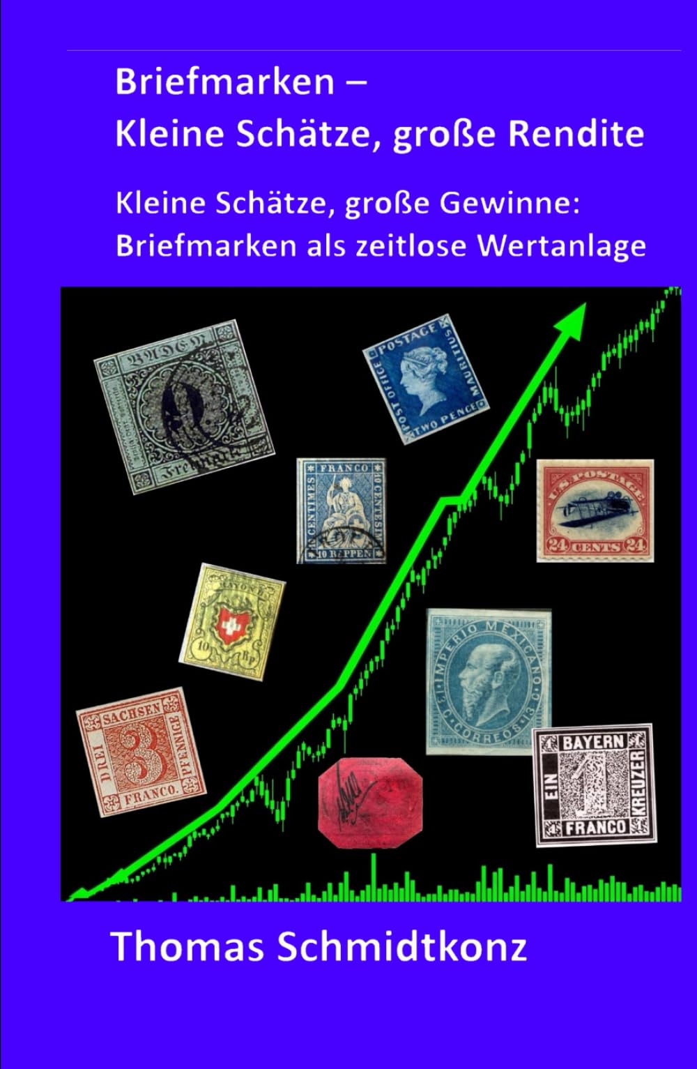 Briefmarken – Kleine Schätze, große Rendite: Kleine Schätze, große Gewinne: Briefmarken als zeitlose Wertanlage Business, Finance & Career
