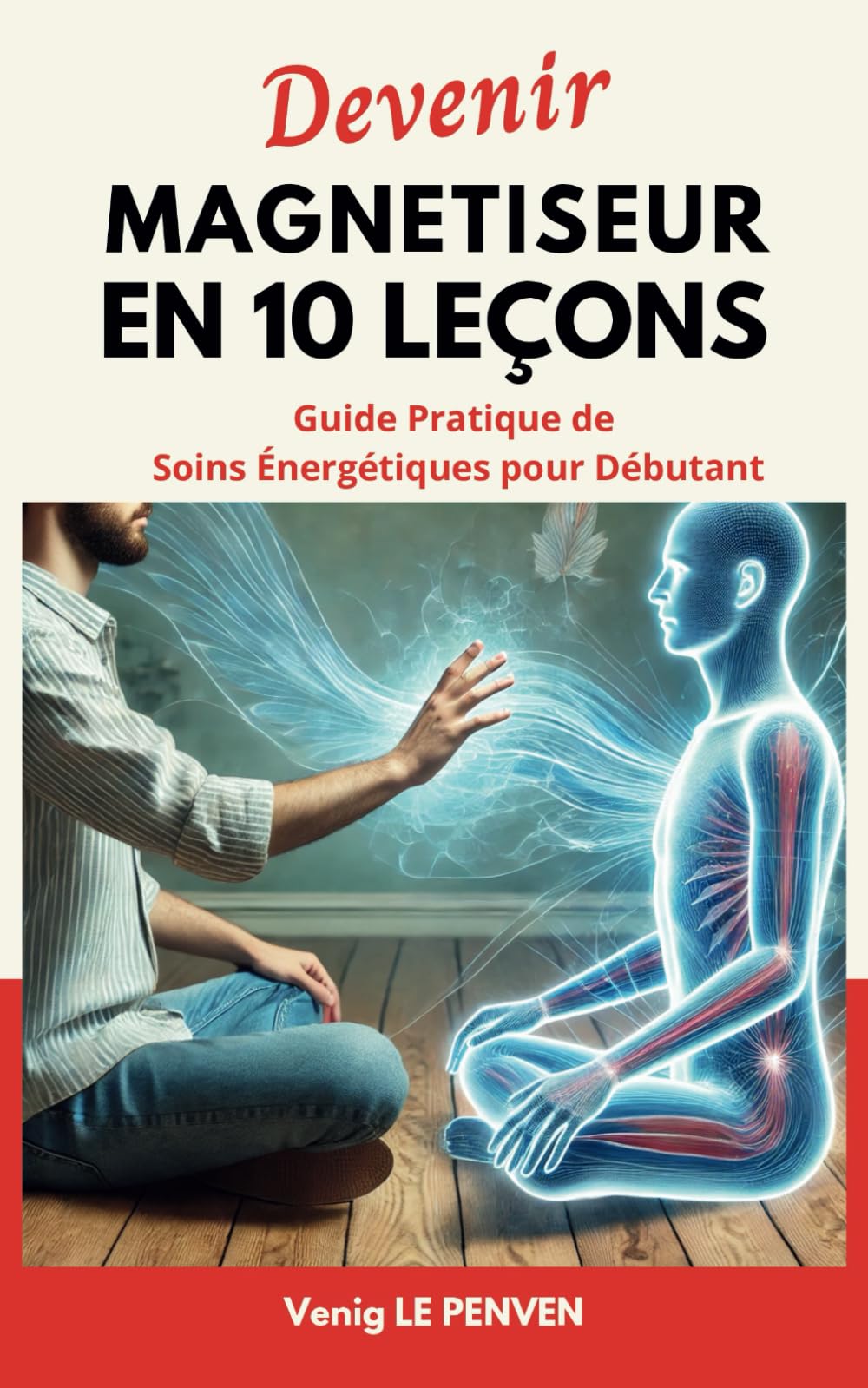 Devenir Magnétiseur en 10 Leçons: Guide Pratique de Soins Énergétiques pour Débutant book