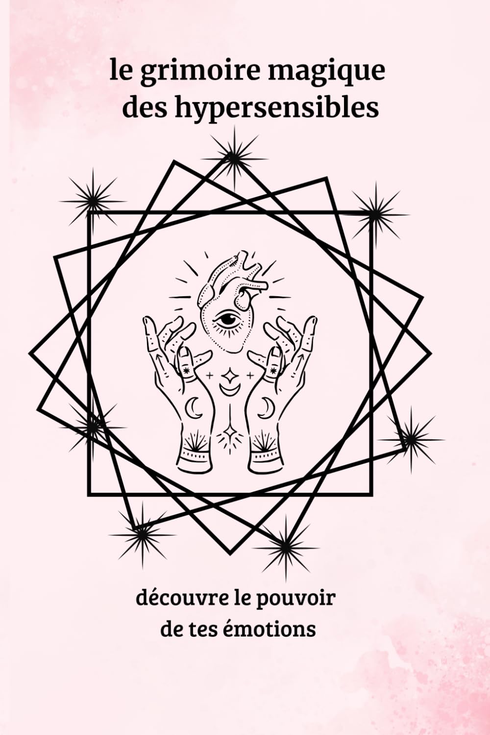 le grimoire magique des hypersensibles: découvre le pouvoir de tes émotions book