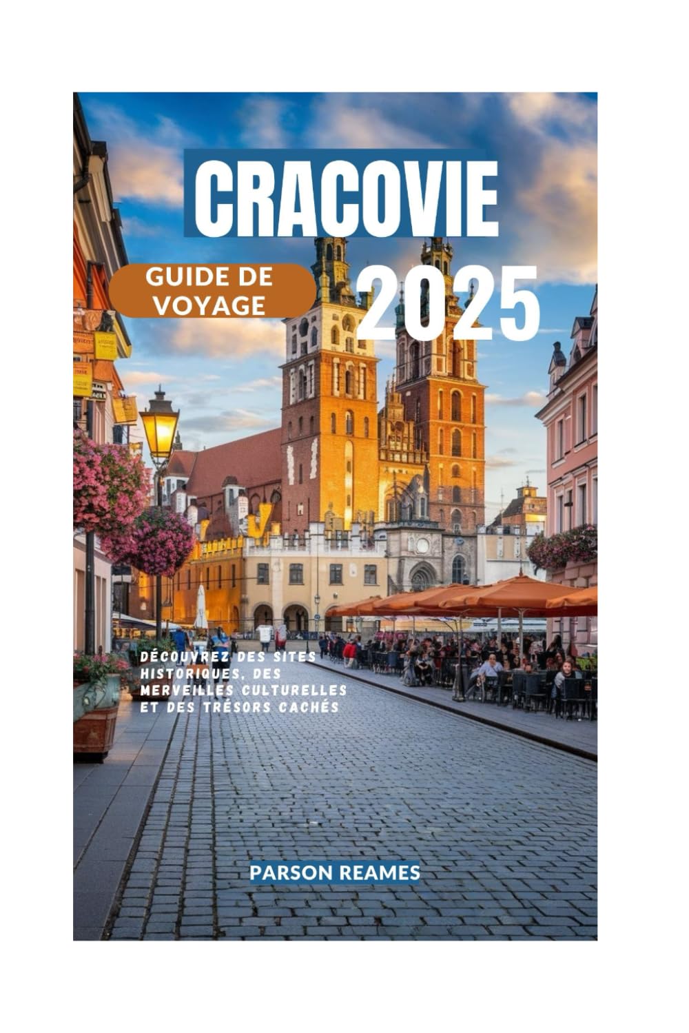 CRACOVIE GUIDE DE VOYAGE 2025: Découvrez des sites historiques, des merveilles culturelles et des trésors cachés book