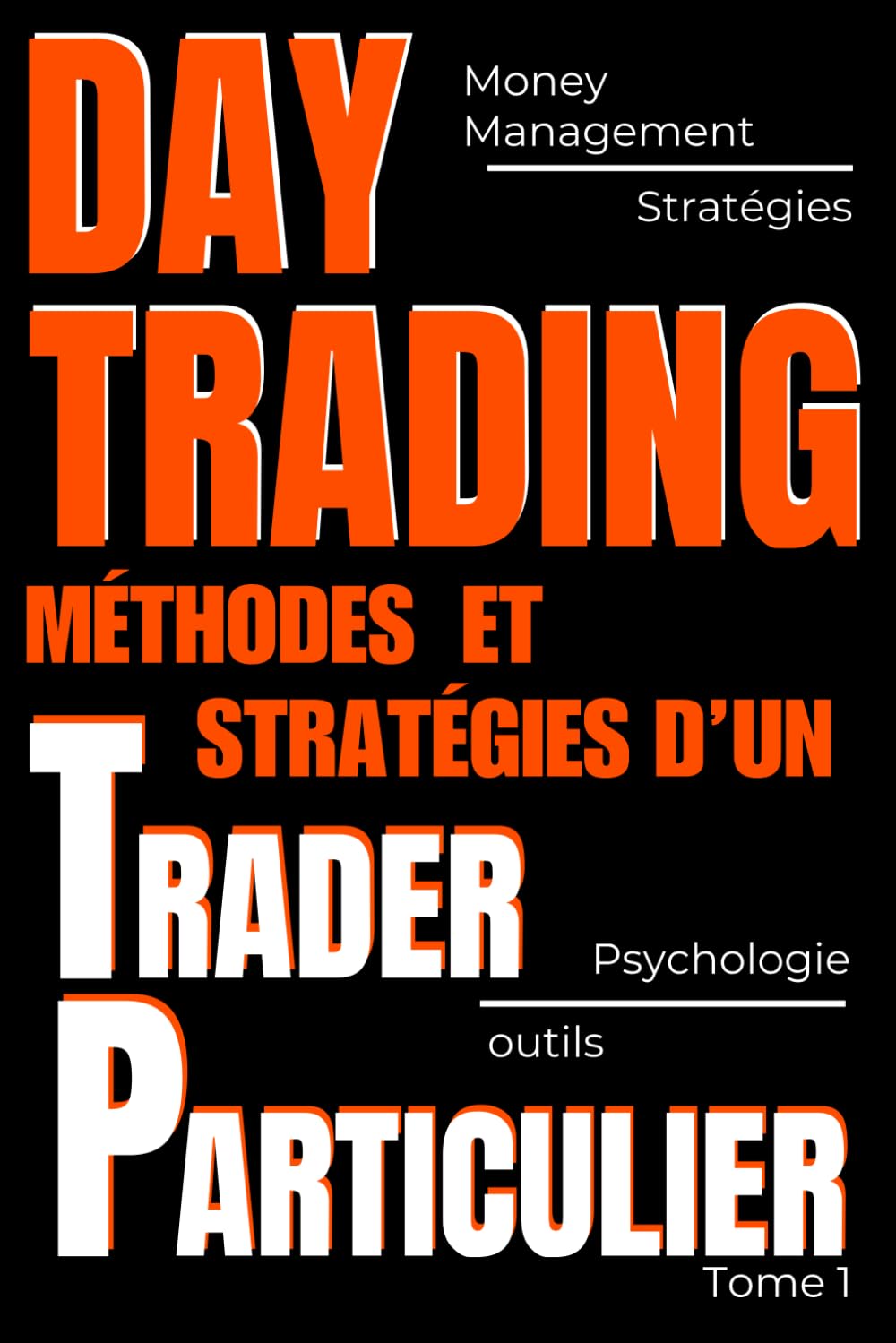 Day trading : Méthodes et stratégies d'un trader particulier: Apprendre le Day Trading ; Stratégies Simples et Gestion des Risques pour Débutants et ... risques comme un pro. stratégies éprouvées. book