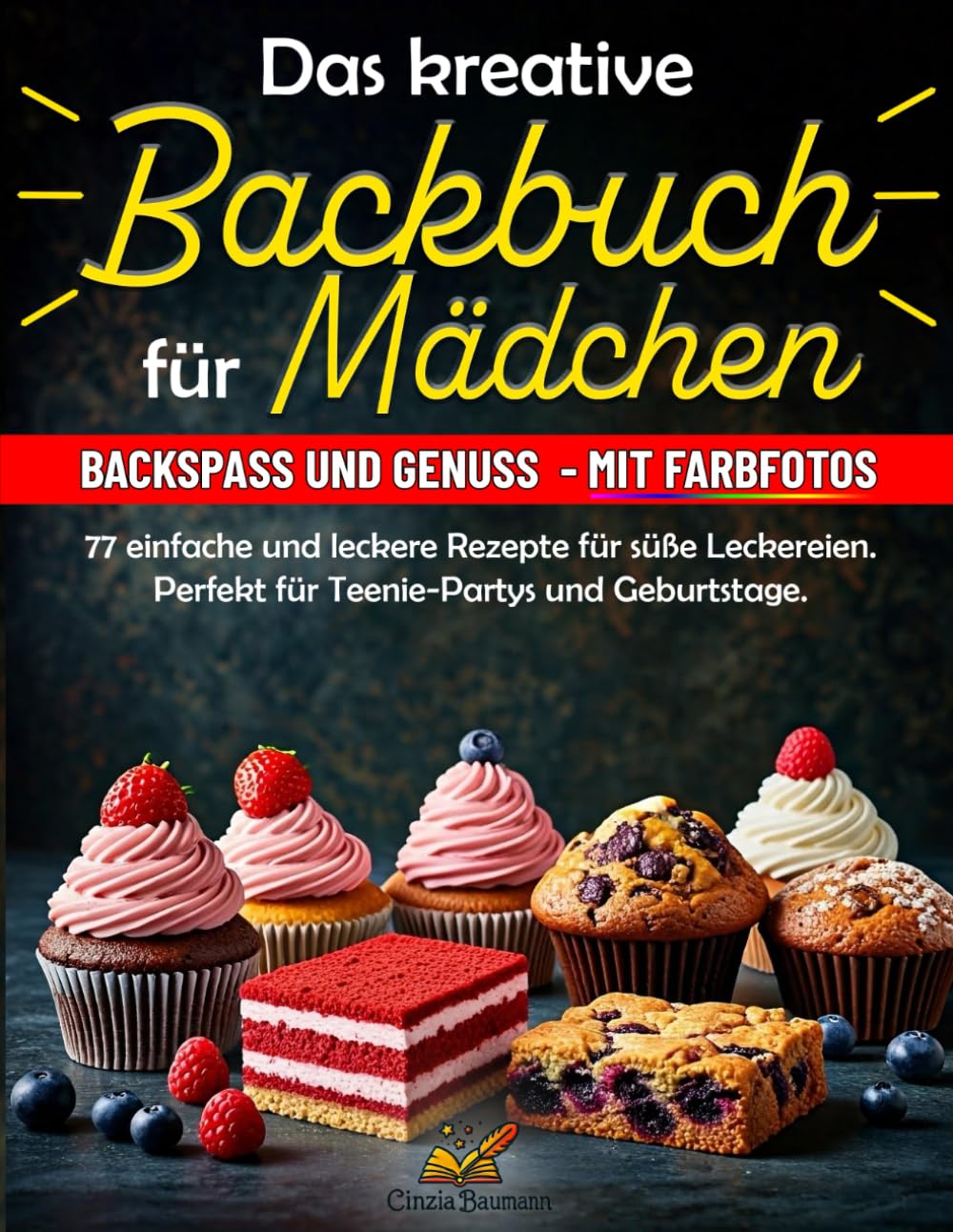 Das kreative Backbuch für Mädchen: 77 einfache und leckere Rezepte für süße Leckereien – perfekt für Teenie-Partys und Geburtstage. Das perfekte Geschenk für Teenager und Anfänger. Cooking & Enjoying