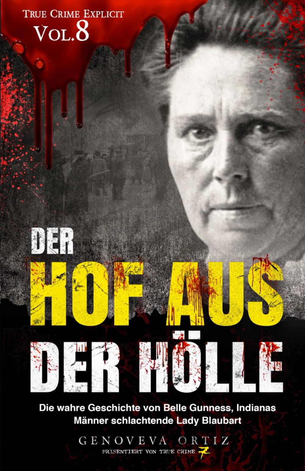 Der Hof aus der Hölle: Die wahre Geschichte von Belle Gunness, Indianas Männer schlachtende Lady Blaubart (Wahre Verbrechen Explizit, Band 8) Politics & Society Books