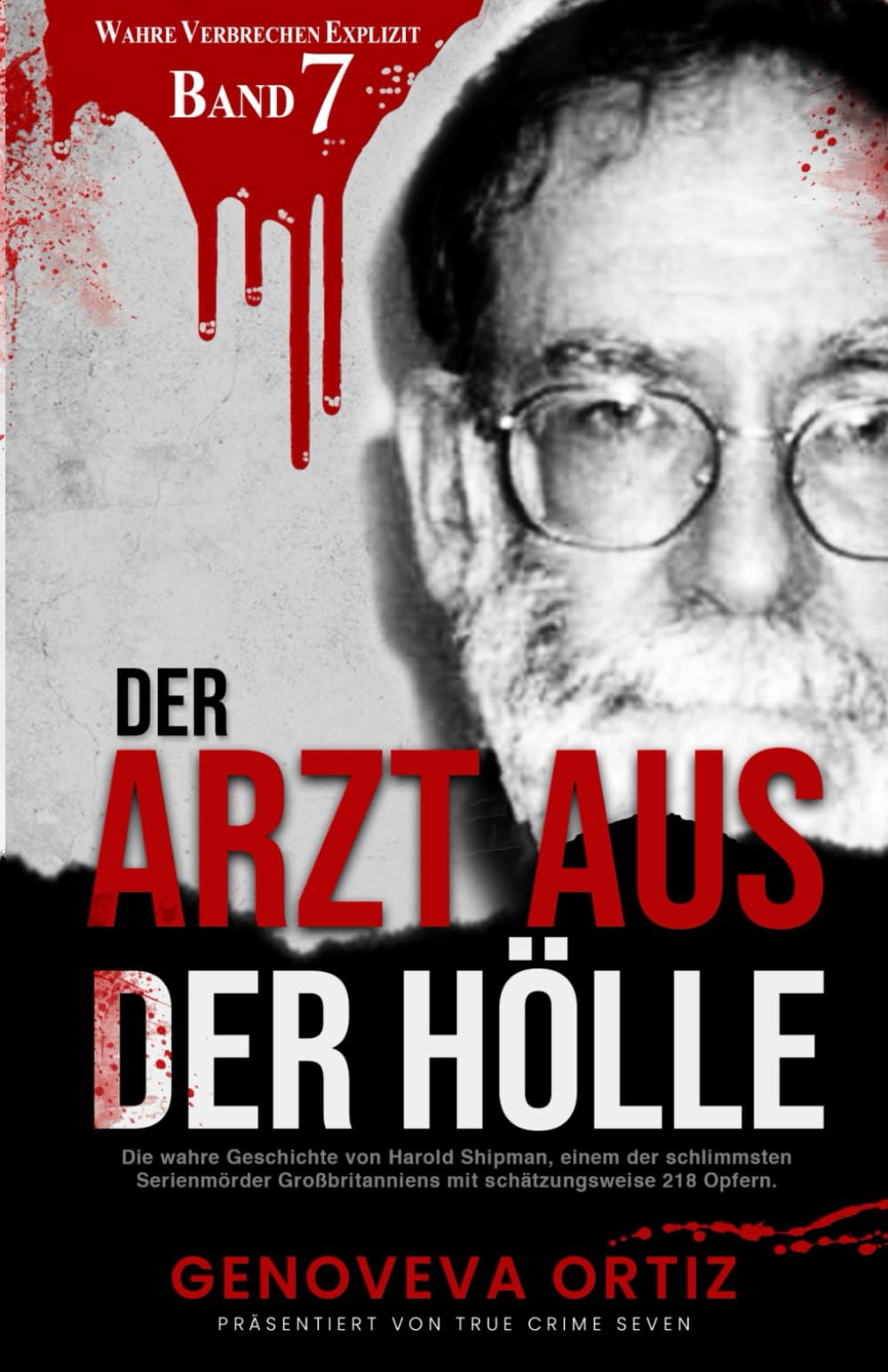 Der Arzt aus der Hölle: Die wahre Geschichte von Harold Shipman, einem der schlimmsten Serienmörder Großbritanniens mit schätzungsweise 218 Opfern (Wahre Verbrechen Explizit, Band 7) Politics & Society