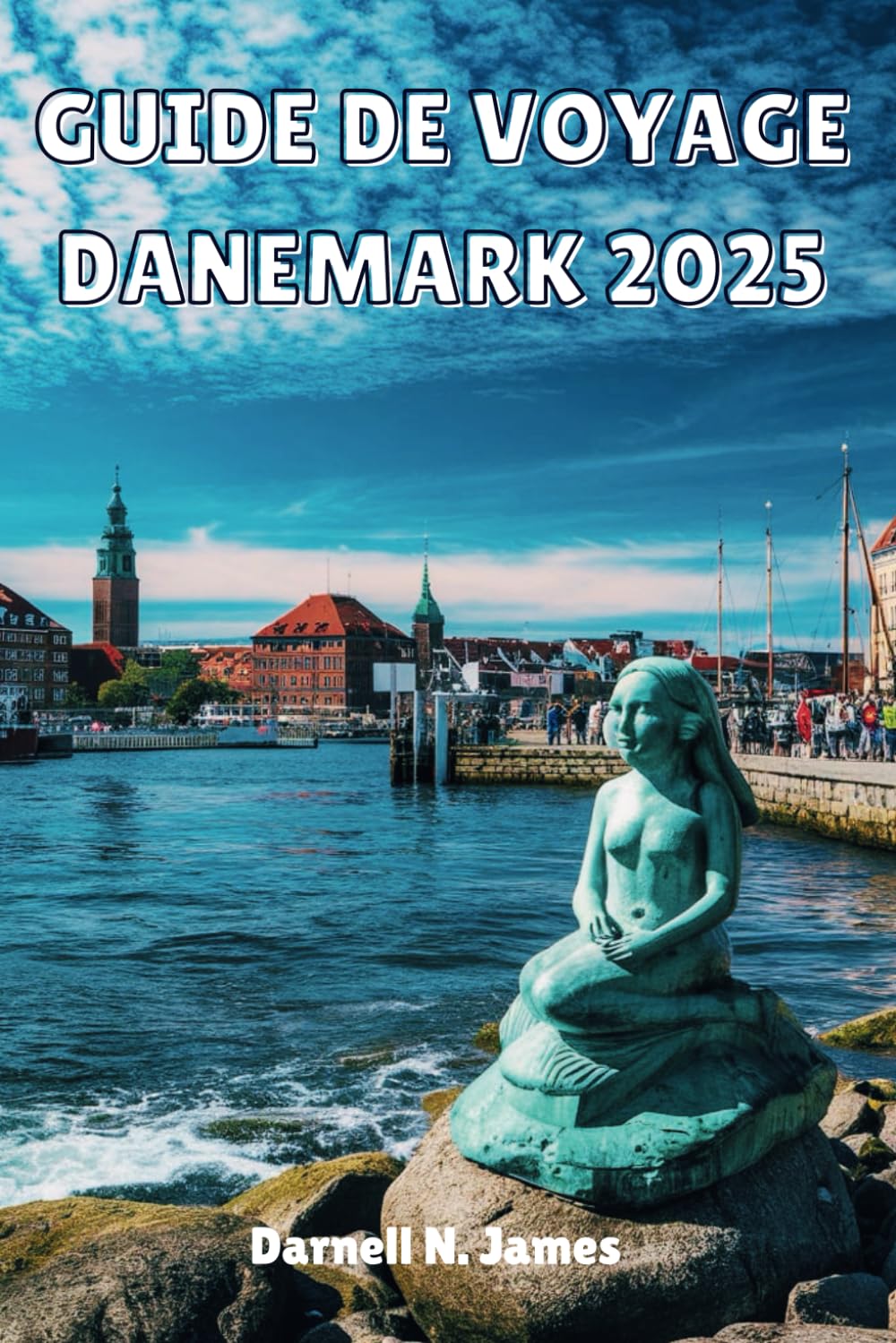 GUIDE DE VOYAGE DANEMARK 2025: Découvrez le charme de la Scandinavie book
