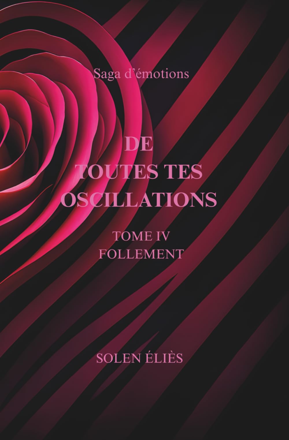 De Toutes Tes Oscillations TOME IV - Follement ... book