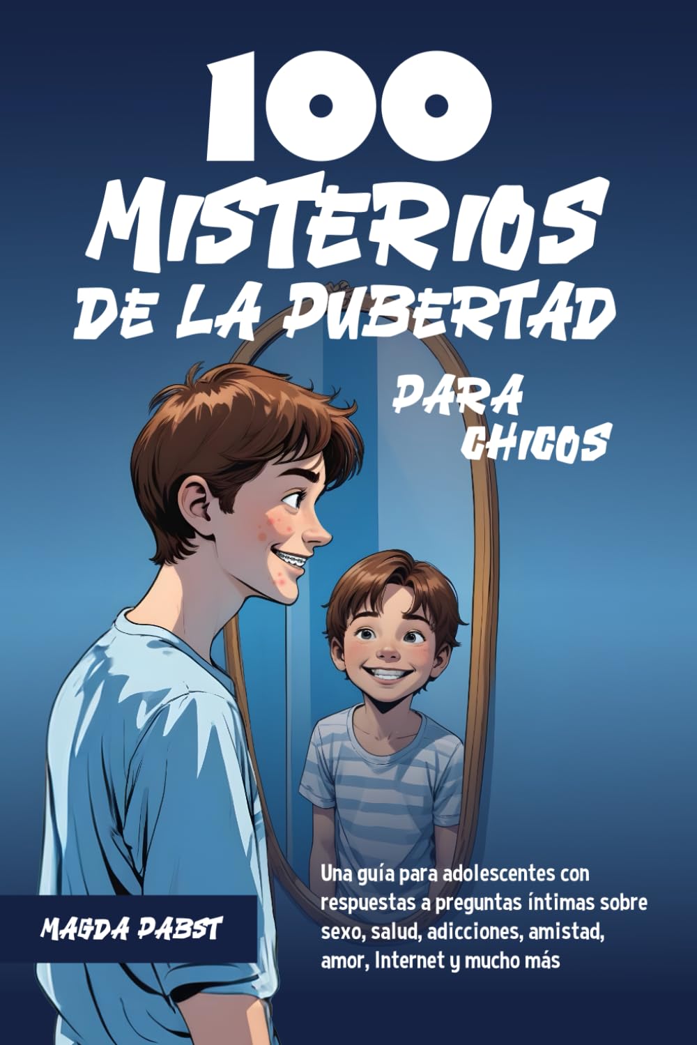 100 MISTERIOS DE LA PUBERTAD PARA CHICOS: Una guía para adolescentes con respuestas a preguntas íntimas sobre sexo, salud, adicciones, amistad, amor, Internet y mucho más book