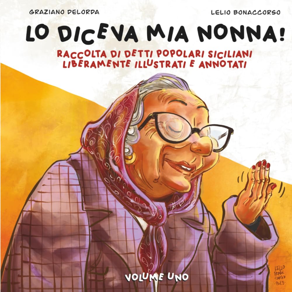 LO DICEVA MIA NONNA!: RACCOLTA DI DETTI POPOLARI SICILIANI LIBERAMENTE ILLUSTRATI E ANNOTATI book
