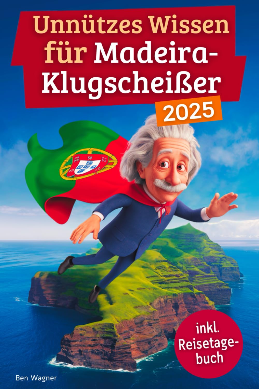 Unnützes Wissen für Madeira-Klugscheißer: 222 lustige & skurrile Fakten, die du nie wissen wolltest, aber lieben wirst - das ideale Geschenk für echte Madeira-Fans (inkl. Reisetagebuch) Politics & Society Books