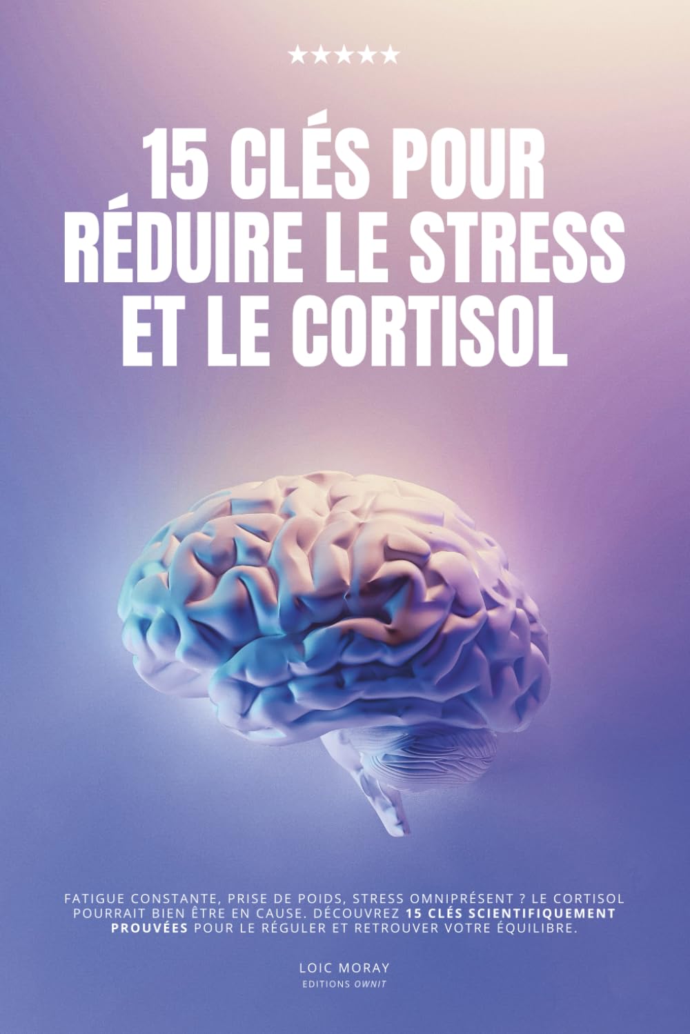 15 clés pour réduire le cortisol: le livre pour diminuer le stress avec des conseils faciles à appliquer Health, Nutrition & Fitness