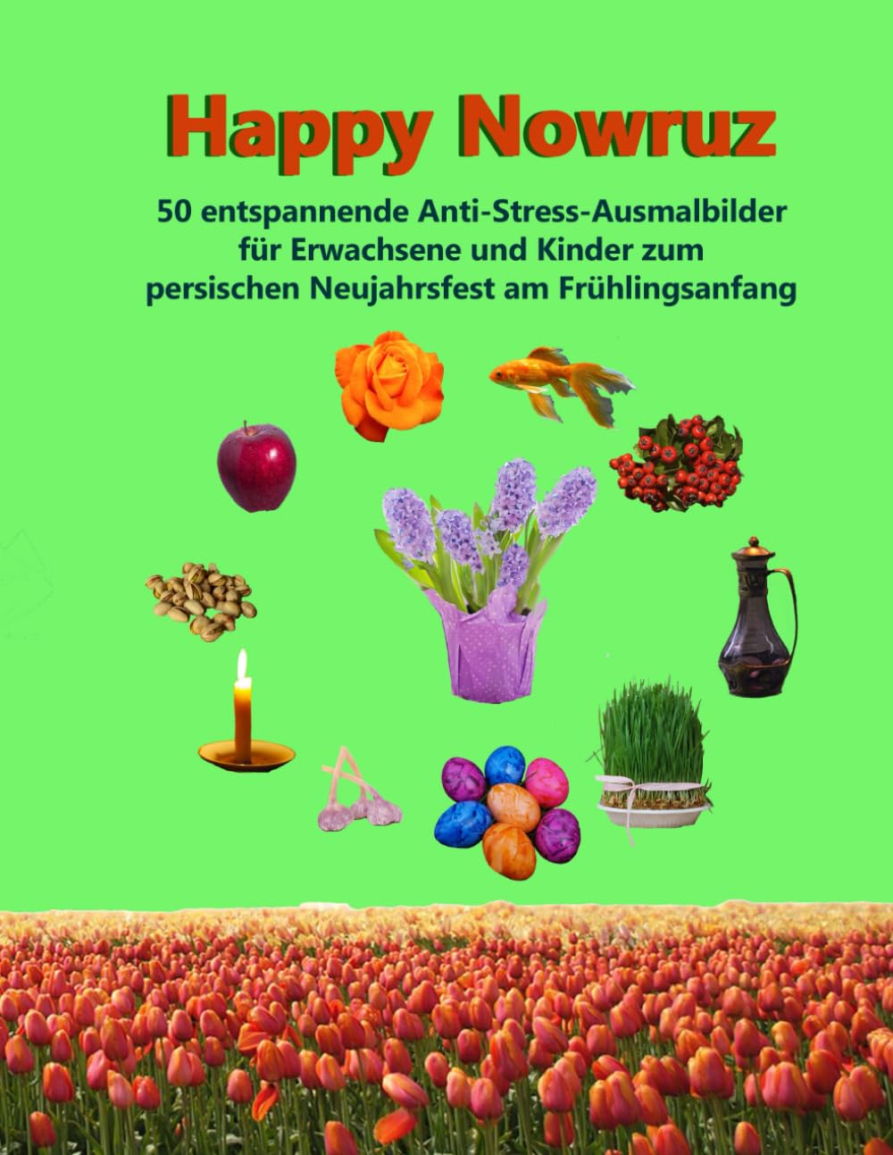 Happy Nowruz: 50 entspannende Ausmal-Bilder für Erwachsene und Kinder zum persischen Neujahrsfest am Frühlingsbeginn Arts & Music