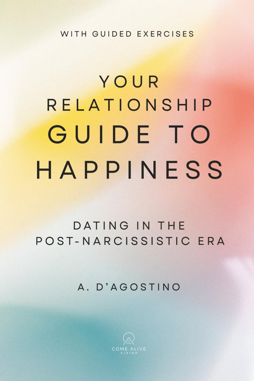 Your Relationship Guide to Happiness: Dating in the Post-Narcissistic Era Partnership & Love