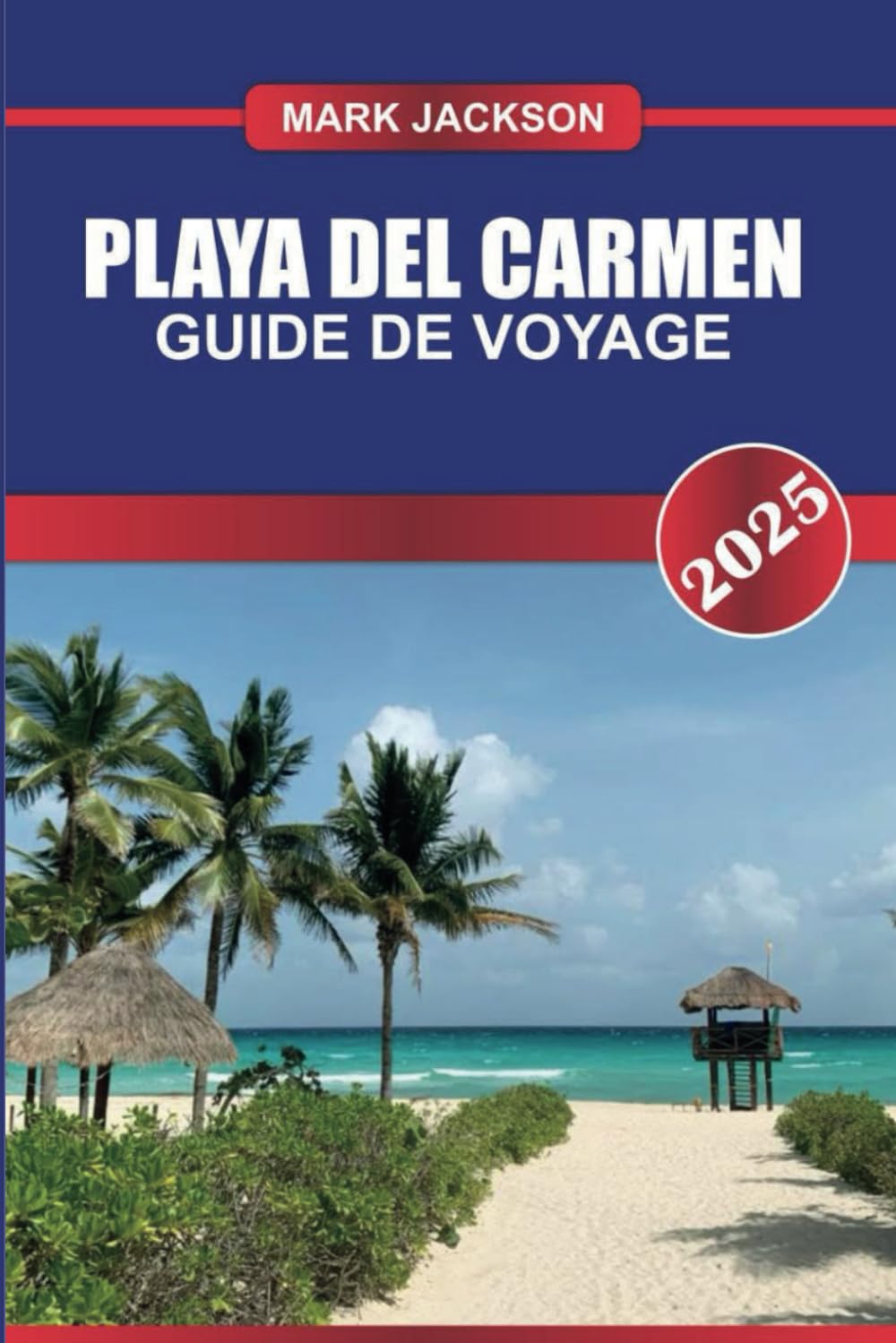 Playa Del Carmen Guide de voyage 2025: Découvrez la Riviera Maya du Mexique - plages de sable, Quinta Avenida animée et cénotes à proximité. Travel Guides