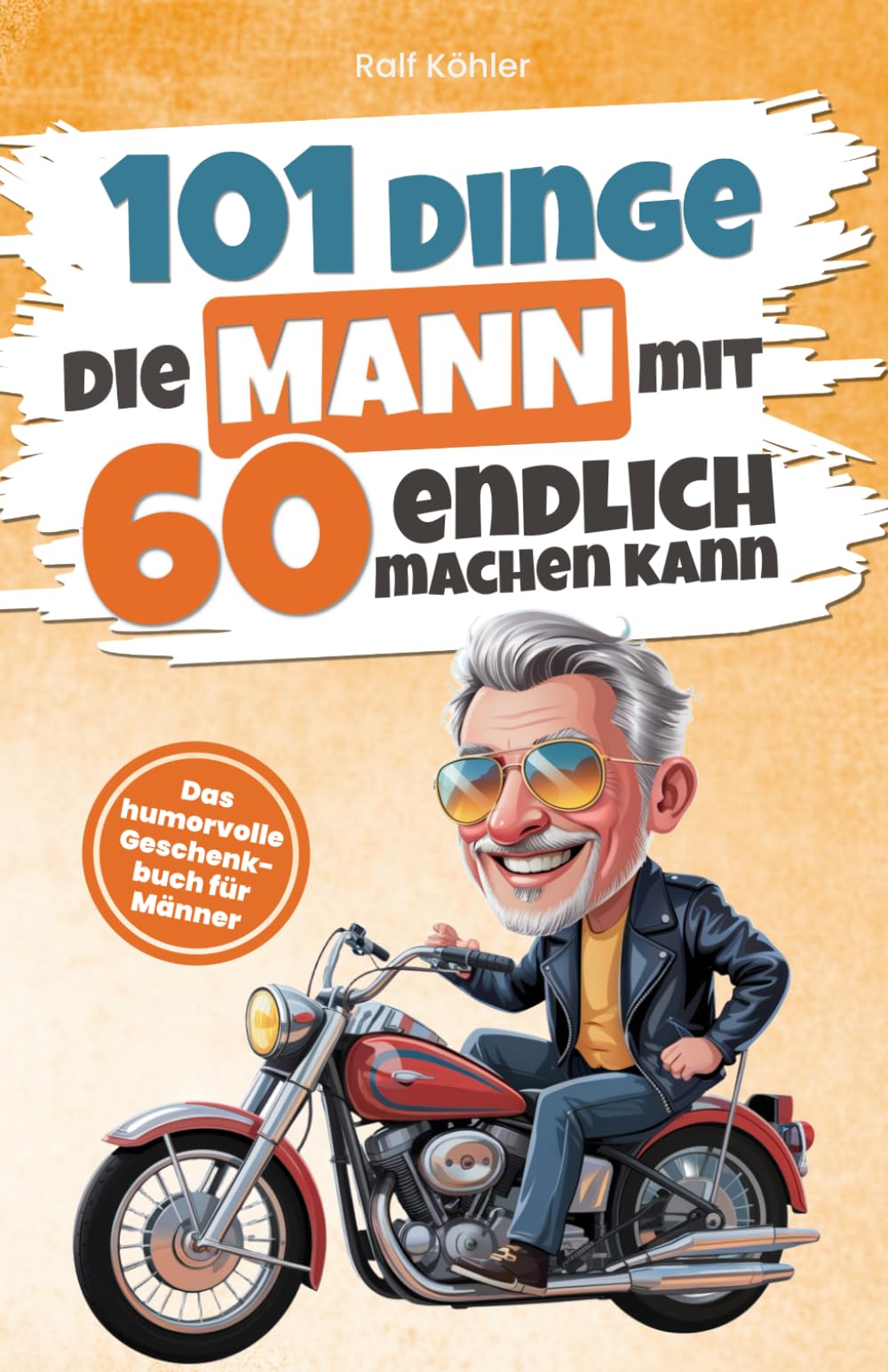 101 Dinge, die Mann mit 60 endlich machen kann: Das humorvolle Geschenkbuch für Männer zum 60. Geburtstag mit Witz, Charme und Ironie (101 Dinge, die man jetzt endlich machen kann) Lifestyle