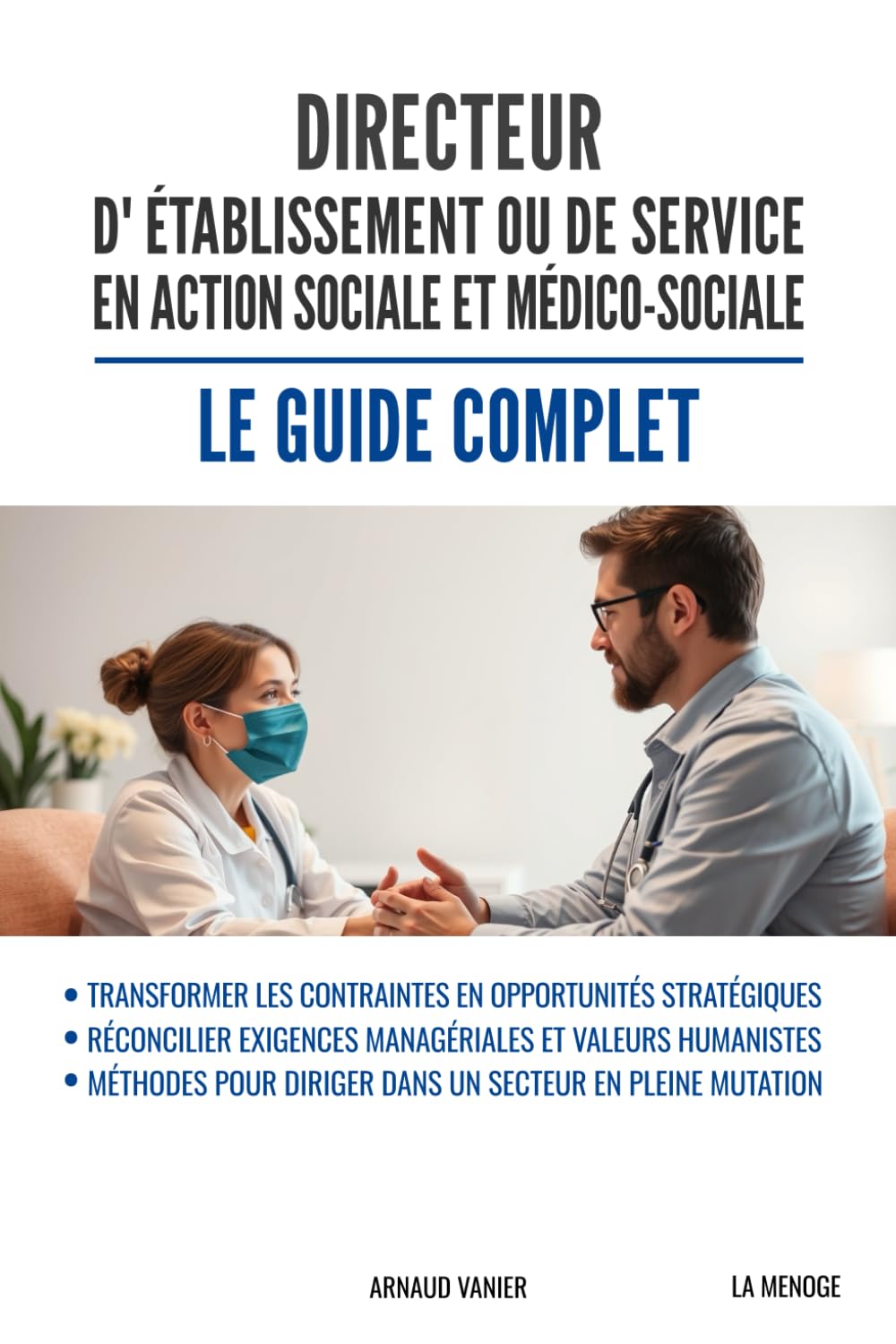 DIRECTEUR D’ÉTABLISSEMENT OU DE SERVICE EN ACTION SOCIALE ET MÉDICO-SOCIALE - LE GUIDE COMPLET: Comment diriger à l'ère des transitions : stratégies, ... pour transformer les défis en opportunités book