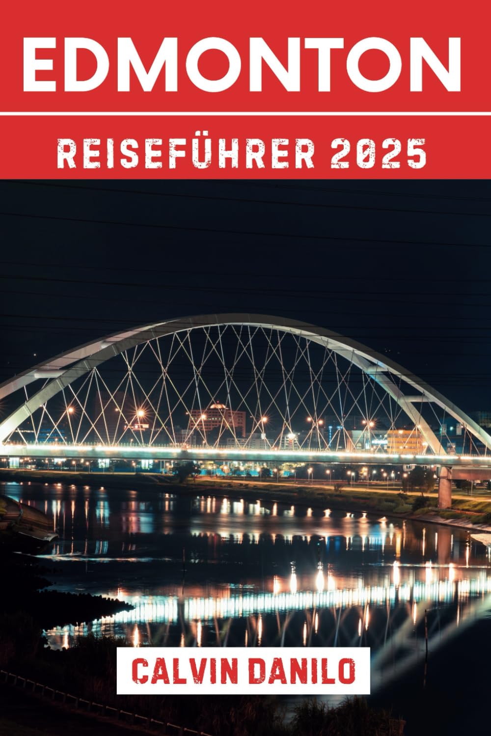 Edmonton Reiseführer 2025: Dein ultimativer Begleiter für Festivals, Kulinarik und Abenteuer in der Hauptstadt Albertas Travel Guides