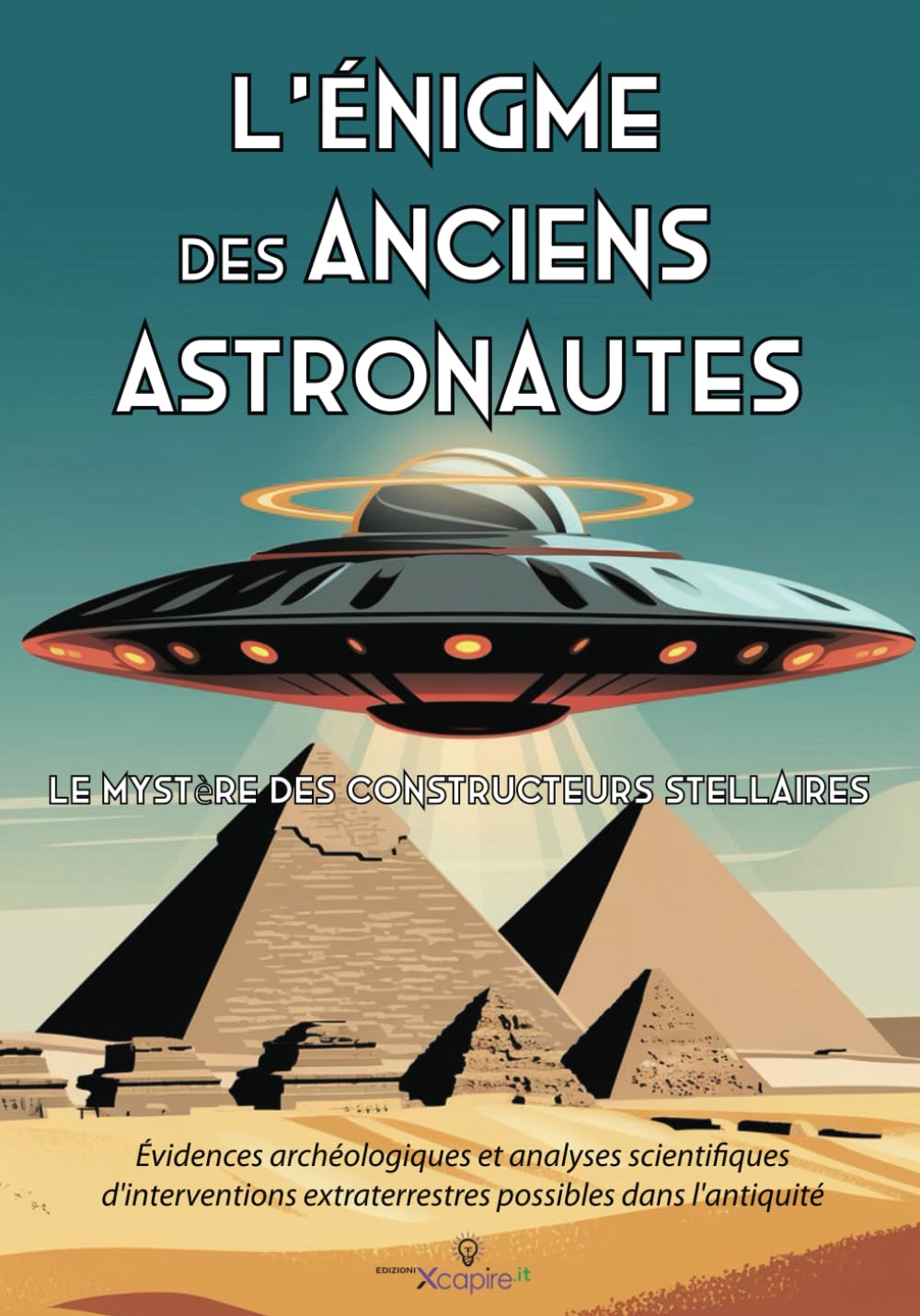 L'Énigme des Anciens Astronautes : Le Mystère des Constructeurs Stellaires: Évidences archéologiques et analyses scientifiques d'interventions extraterrestres possibles dans l'antiquité book