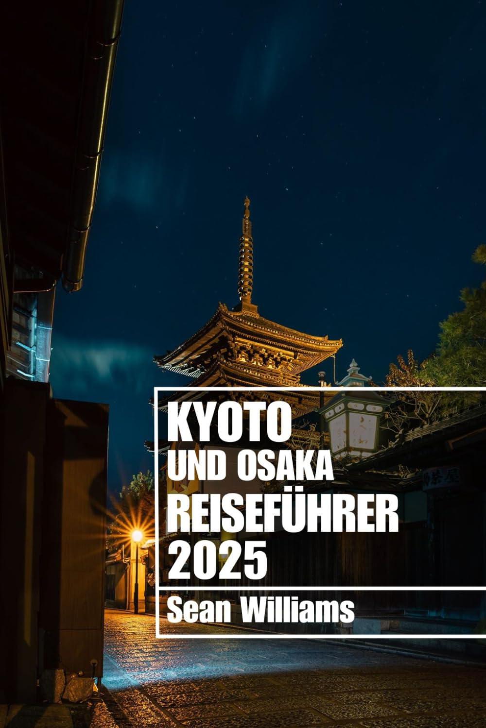 KYOTO UND OSAKA REISEFÜHRER 2025: Entdecken Sie die Stadtteile, Unterkünfte, Sehenswürdigkeiten und Aktivitäten von Kyoto und Osaka. Praktische Tipps und lokale Einblicke Travel Guides