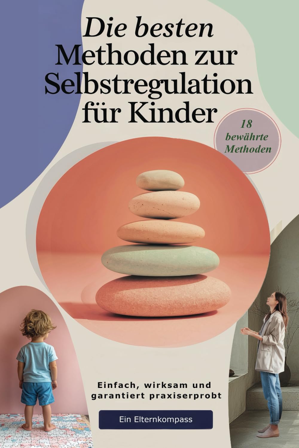 Die besten Methoden zur Selbstregulation für Kinder: Einfach, wirksam und garantiert praxiserprobt - 18 bewährte Methoden für den Alltag Self-help