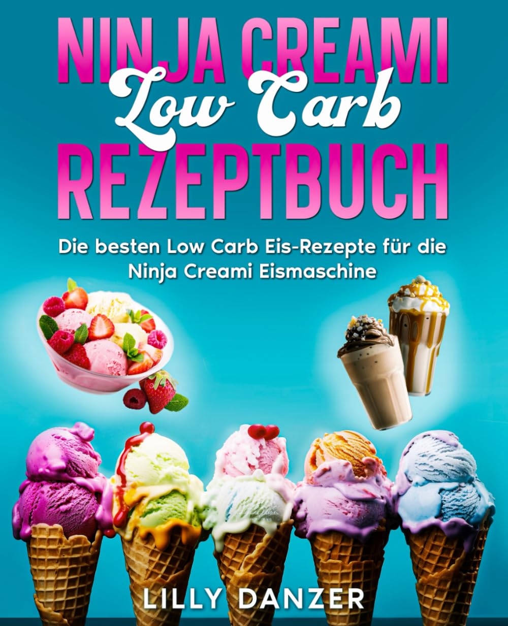 Ninja Creami Low Carb Rezeptbuch: Die besten Low Carb Eis-Rezepte für die Ninja Creami Eismaschine. Cooking & Enjoying