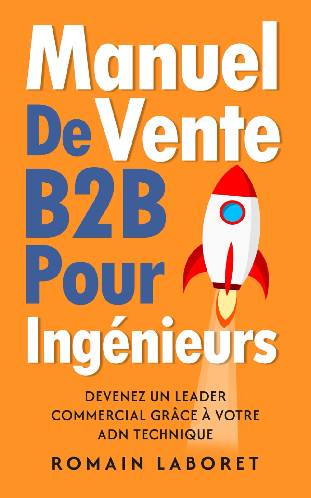 Manuel de vente B2B pour ingénieurs: Devenez un leader commercial grâce à votre ADN technique book