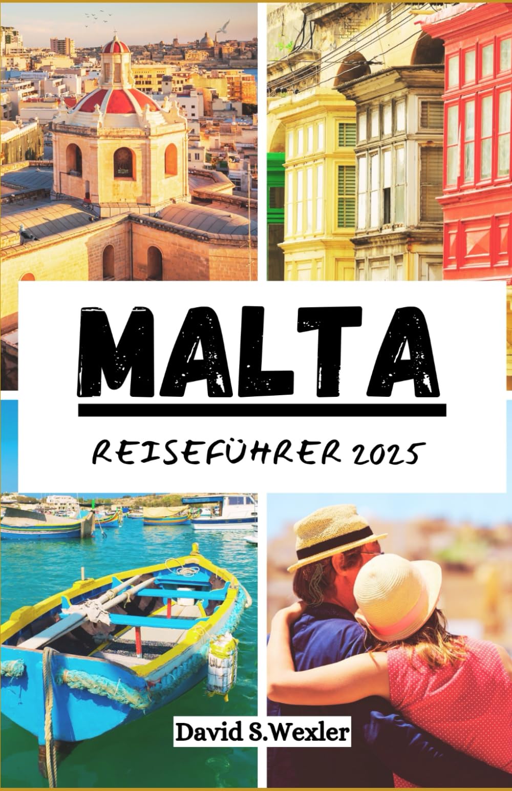 MALTA REISEFÜHRER 2025: Ein umfassendes Reisehandbuch zu Kultur, Küche und Küstenwundern (German version (Abenteuerführer)) Travelogues